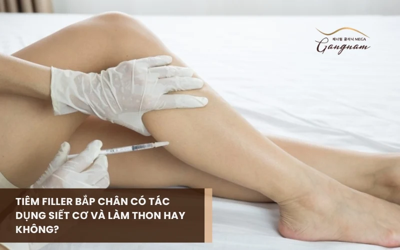 Tiêm filler bắp chân có tác dụng làm thon gọn bắp chân, giảm mỡ hay không? 