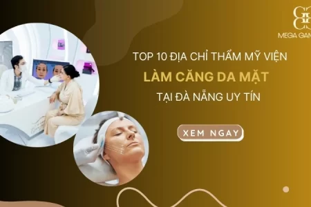 [Cập nhật] Top 10 địa chỉ thẩm mỹ viện làm căng da mặt tại Đà Nẵng uy tín