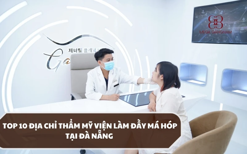 Khám phá top 10 địa chỉ làm đầy má hóp tại Đà Nẵng không thể bỏ lỡ! 