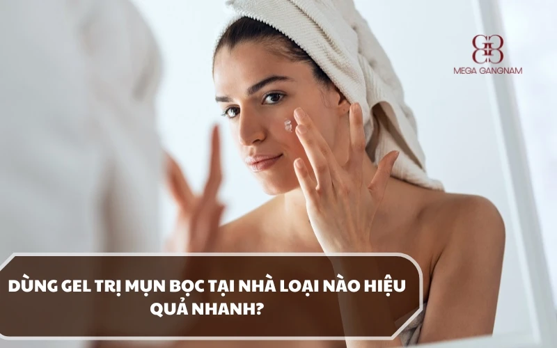 Các loại gel trị mụn bọc có thể tự dùng tại nhà theo chỉ định của bác sĩ da liễu 