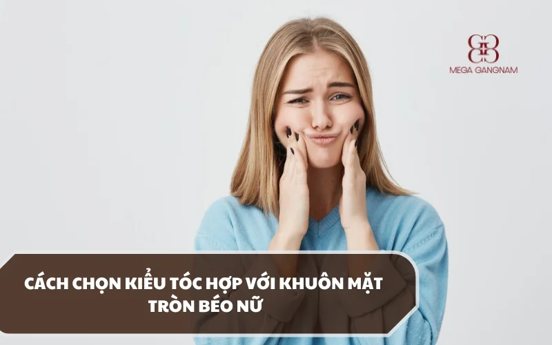 Tầm quan trọng của việc chọn kiểu tóc hợp với khuôn mặt tròn béo nữ? 