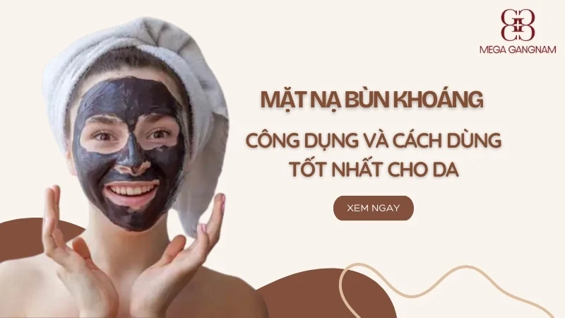 Mặt nạ bùn khoáng: Công dụng và cách dùng tốt nhất cho da 