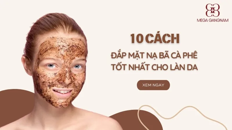 10 cách đắp mặt nạ bã cà phê tốt nhất cho làn da 