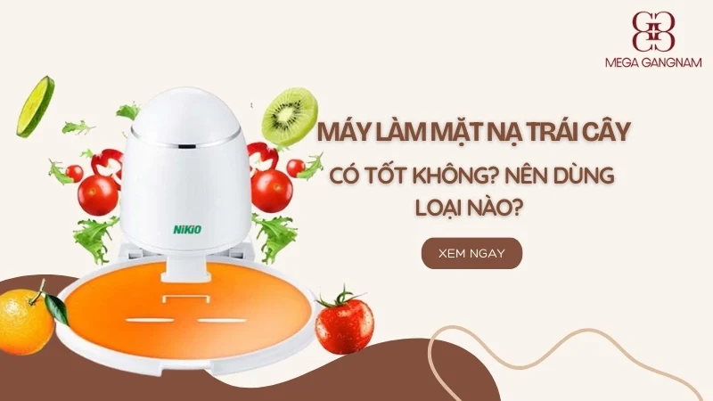 Máy làm mặt nạ trái cây có tốt không? Nên dùng loại nào? 