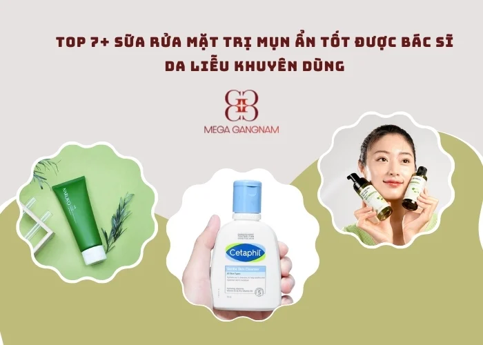 Top 7+ loại sữa rửa mặt trị mụn ẩn hiệu quả cho mọi làn da 