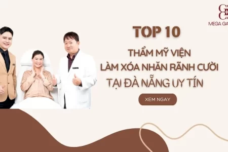 Top 10 địa chỉ thẩm mỹ viện làm xoá nhăn rãnh cười tại Đà Nẵng