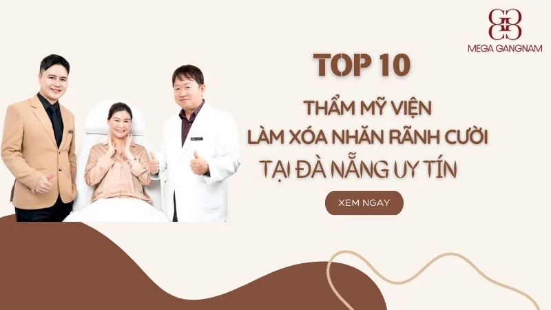 Top 10 địa chỉ thẩm mỹ viện làm xoá nhăn rãnh cười tại Đà Nẵng