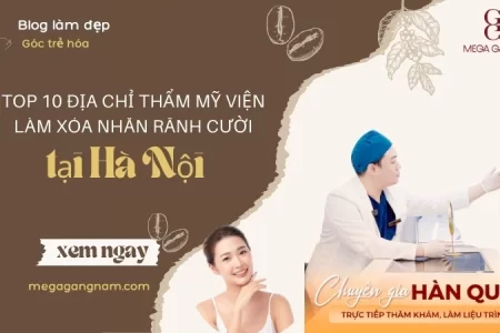 Top 10 địa chỉ thẩm mỹ viện làm xoá nhăn rãnh cười tại Hà Nội