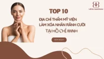 Top 10 địa chỉ thẩm mỹ viện làm xoá nhăn rãnh cười tại Hồ Chí Minh chất lượng