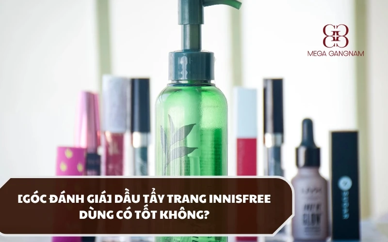 Hướng dẫn cách lựa chọn dầu tẩy trang Innisfree phù hợp cho từng vấn đề da cụ thể? 