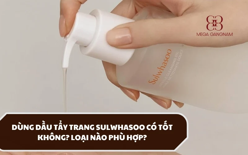 Đánh giá về sản phẩm dầu tẩy trang Sulwhasoo và những khuyến nghị khi sử dụng