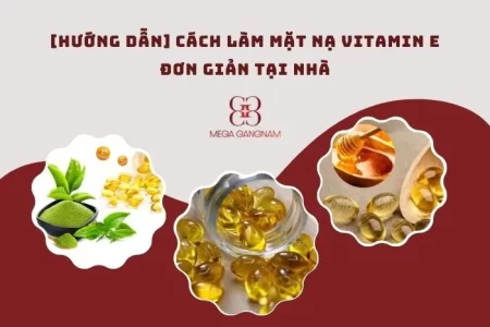 8+ cách làm mặt nạ vitamin E hiệu quả, đơn giản tại nhà