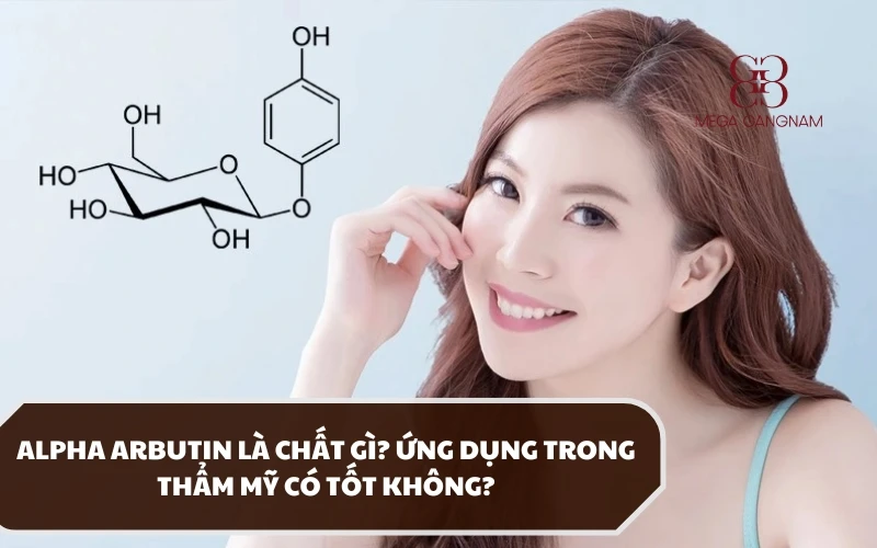 Giải đáp Alpha Arbutin là chất gì? Lợi ích đối với làn da như thế nào? 