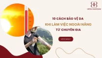 10 Cách bảo vệ da khi làm việc ngoài nắng từ Chuyên gia