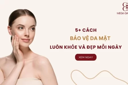 5+ Cách bảo vệ da mặt luôn khỏe và đẹp mỗi ngày 