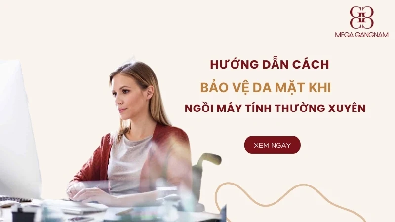 Cách bảo vệ da mặt khi ngồi máy tính thường xuyên