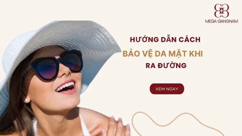Cách bảo vệ da mặt khi ra đường bạn cần biết