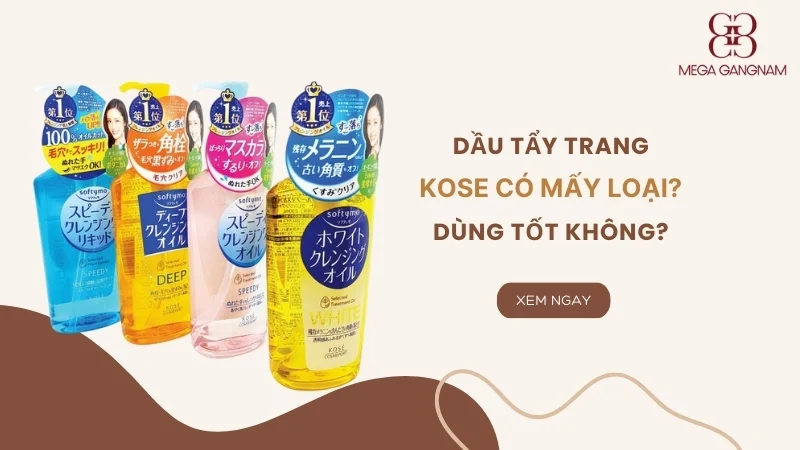 Dầu tẩy trang kose có mấy loại? Dùng tốt không?