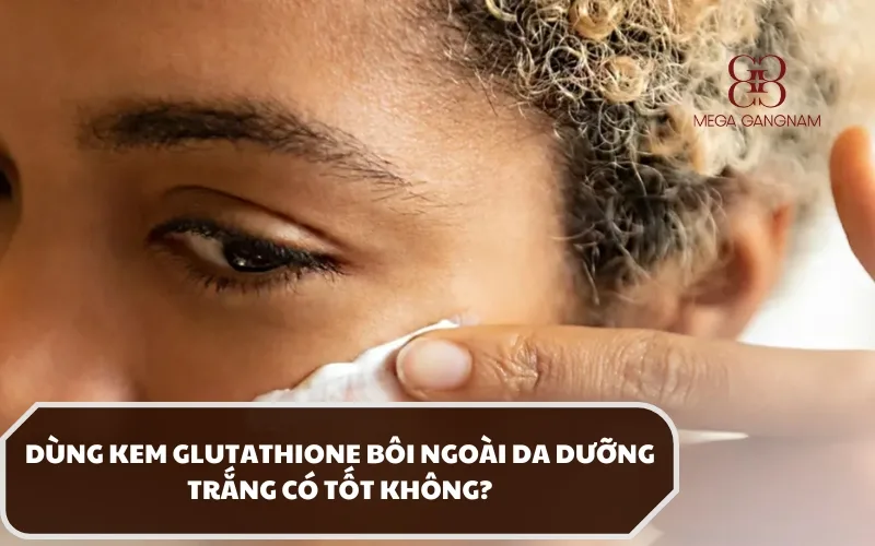 Dùng kem Glutathione dưỡng trắng có tốt không? Sản phẩm nào nên dùng? 