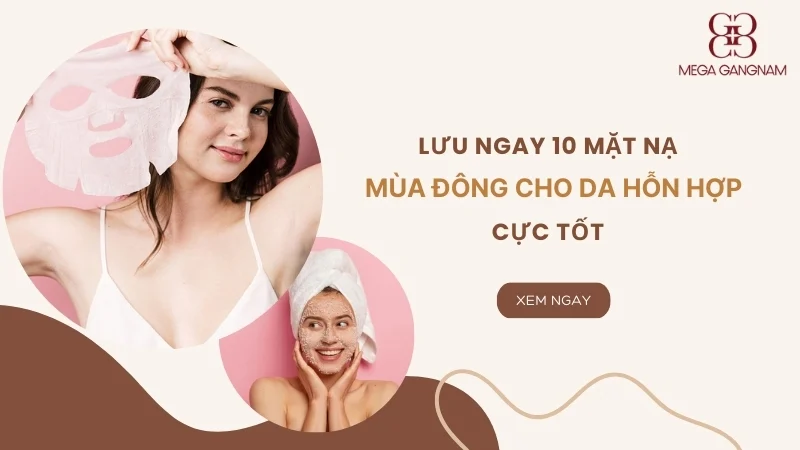 Lưu ngay 10 loại mặt nạ mùa đông cho da hỗn hợp cực tốt