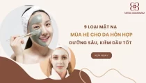 9+ loại mặt nạ mùa hè cho da hỗn hợp dưỡng sâu, kiềm dầu tốt