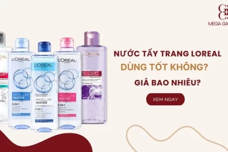Nước tẩy trang Loreal dùng tốt không? Giá bao nhiêu?