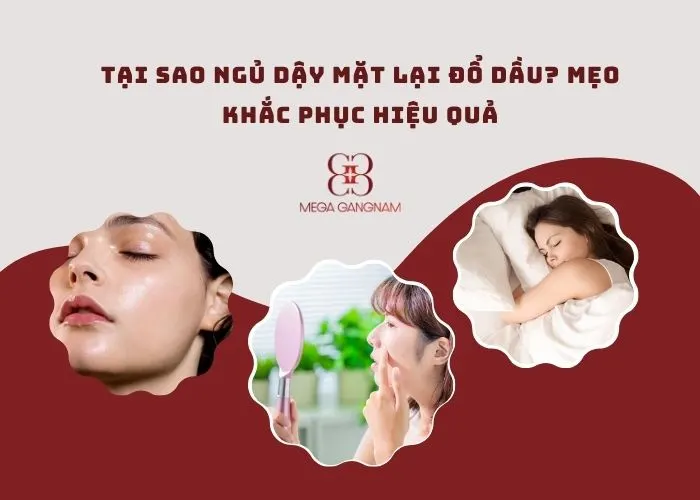 Tại sao ngủ dậy mặt lại đổ dầu?