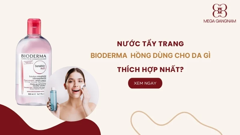 Tẩy trang Bioderma hồng dùng cho da gì là phù hợp?