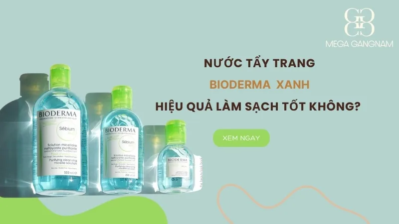 Tẩy trang Bioderma xanh hiệu quả làm sạch tốt không?