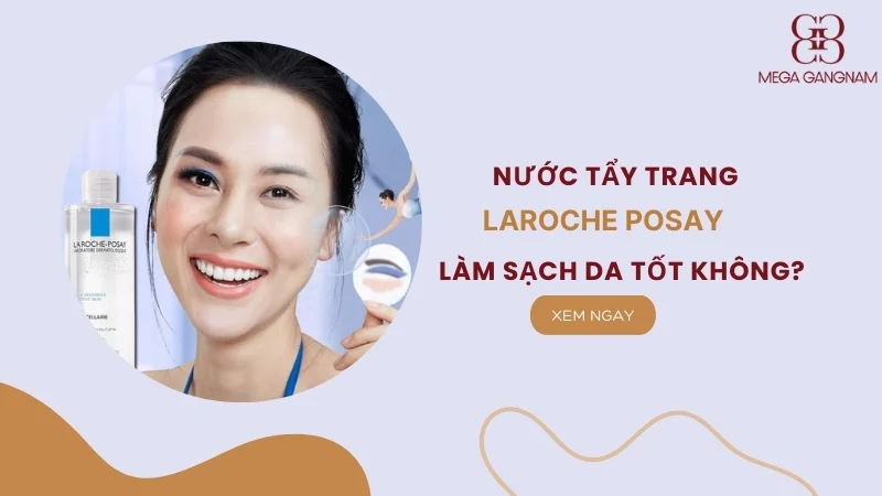 [Đánh giá] Nước tẩy trang Laroche Posay làm sạch da tốt không?