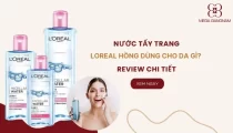 Nước tẩy trang Loreal hồng dành cho da gì? Review chi tiết 