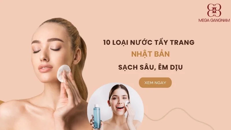 Review 10 loại nước tẩy trang Nhật Bản sạch sâu, êm dịu